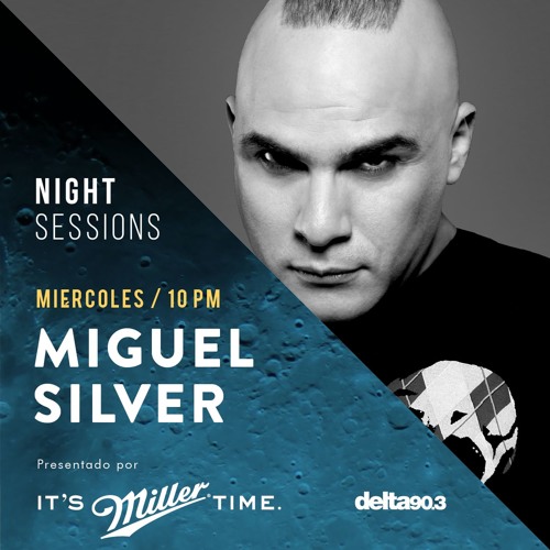 Delta Podcasts - NIGHT SESSIONS Miguel Silver presentado por Miller Genuine Draft (27.09.2017)